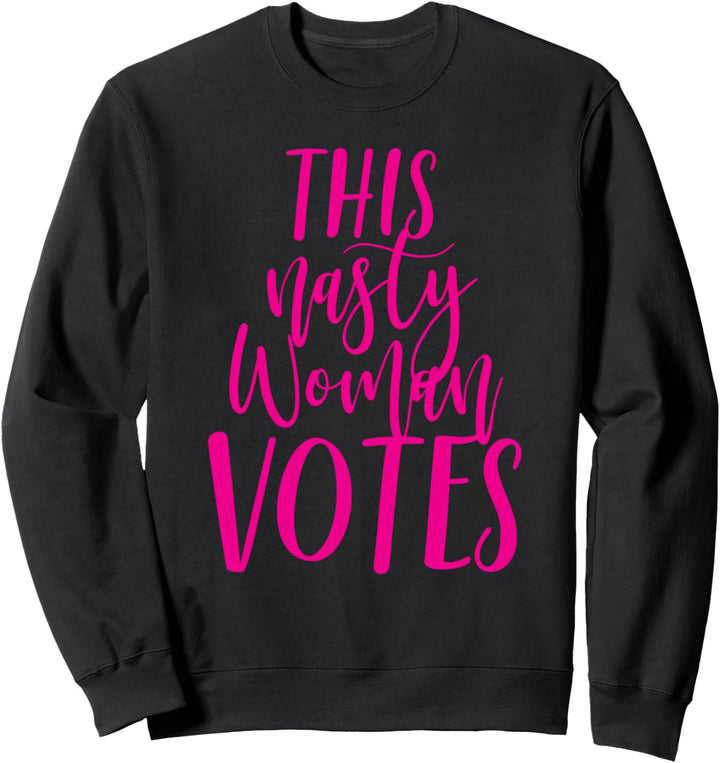 This Nasty Woman Votes Feminist Political Liberal Voting Sweatshirt