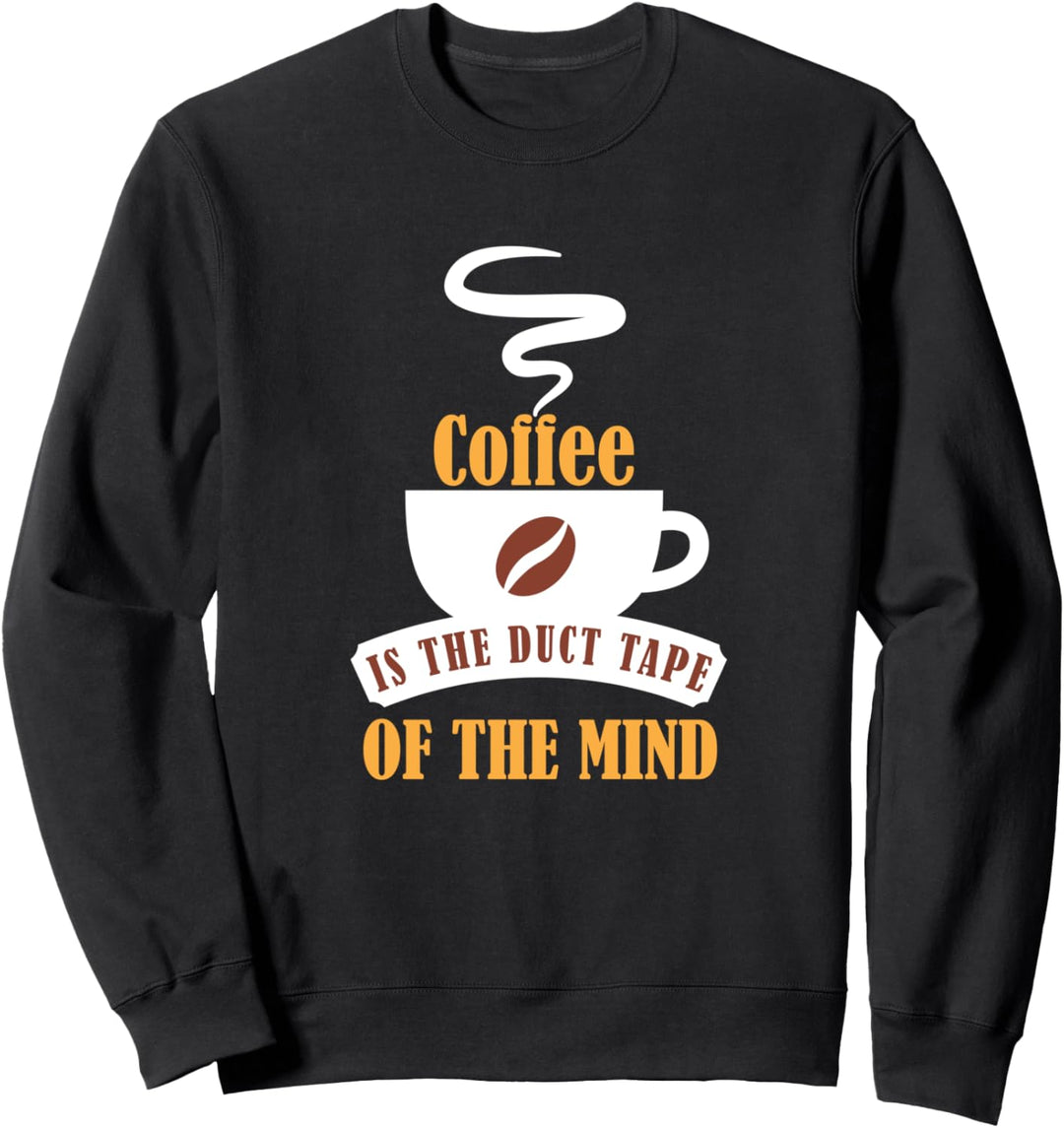 Kaffee ist das Klebeband des Geistes - Lustiges Sweatshirt
