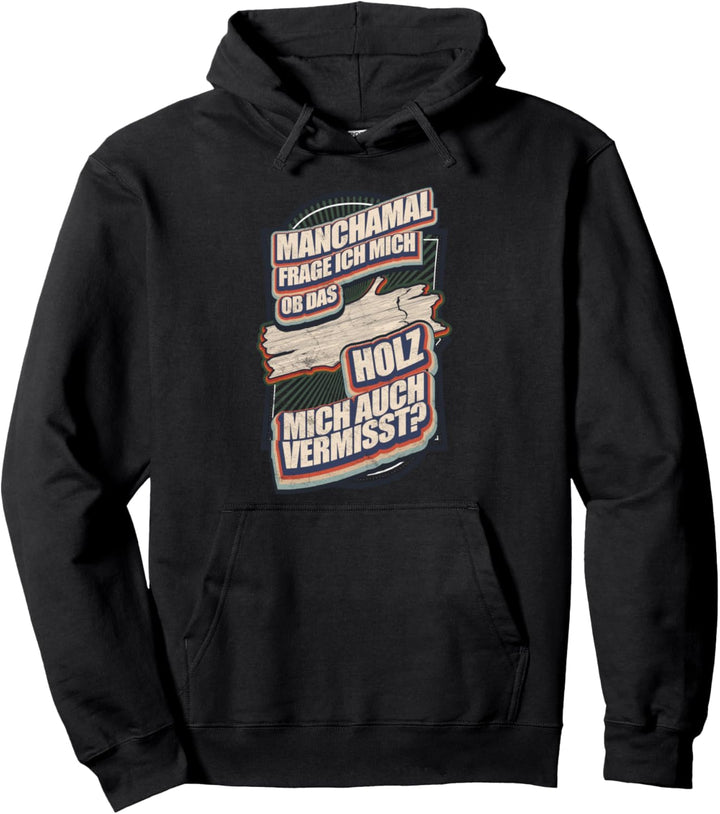 Machmal Frage Ich Mich - Holzfäller Holz Sprüche Pullover Hoodie
