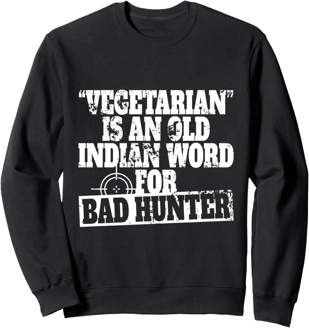 Vegetarian Is An Old Indian Word For Bad Hunter Jäger & Jagd Sweatshirt