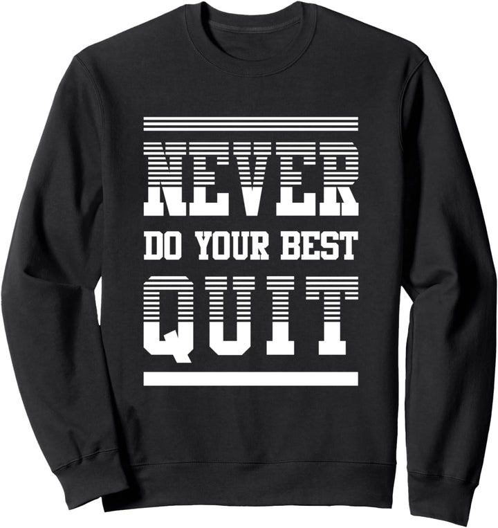 Never Do Your Best Quit Meme Motivationszitat Sweatshirt
