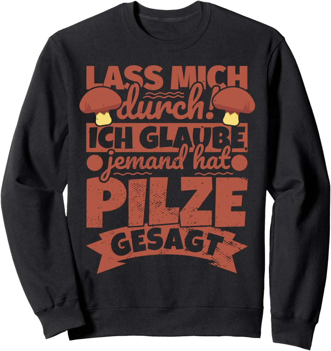 Pilze für Pilzsammler lustig - Lass mich durch! Sweatshirt
