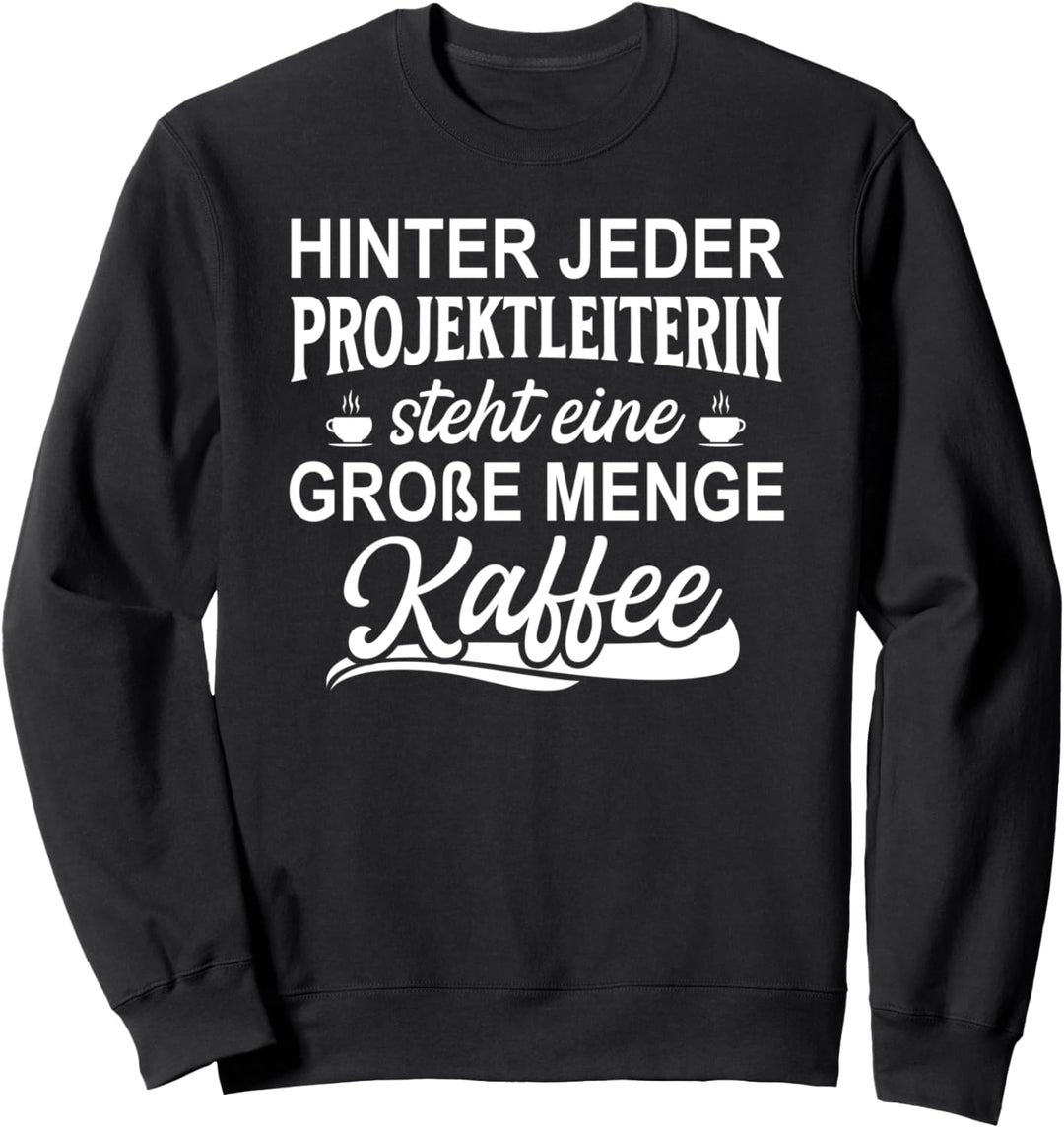 Hinter Jeder Projektleiterin Steht Eine Grosse Menge Kaffee Sweatshirt