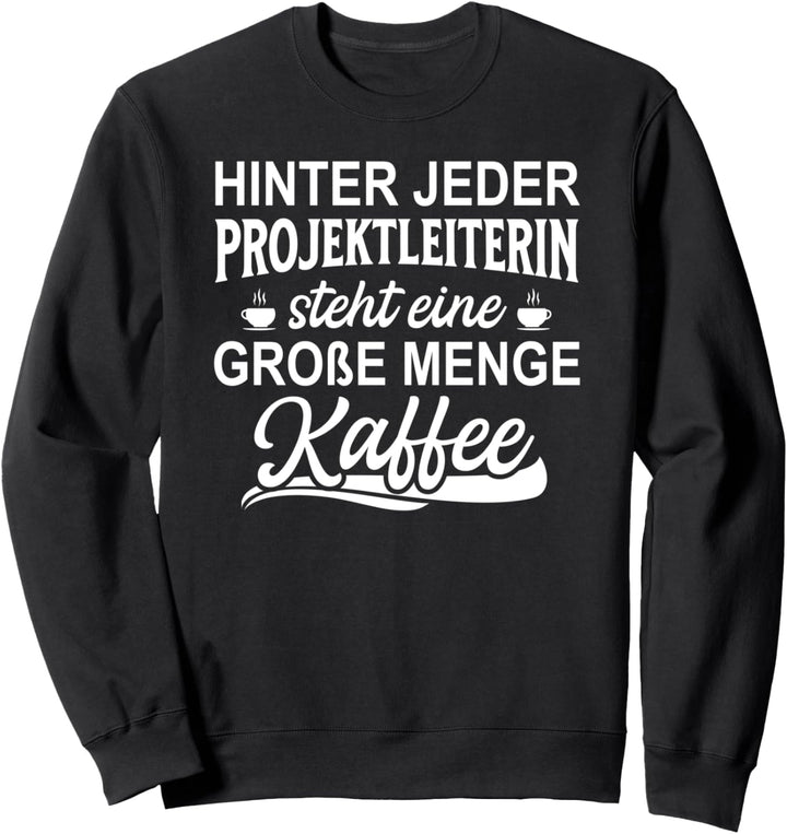 Hinter Jeder Projektleiterin Steht Eine Grosse Menge Kaffee Sweatshirt