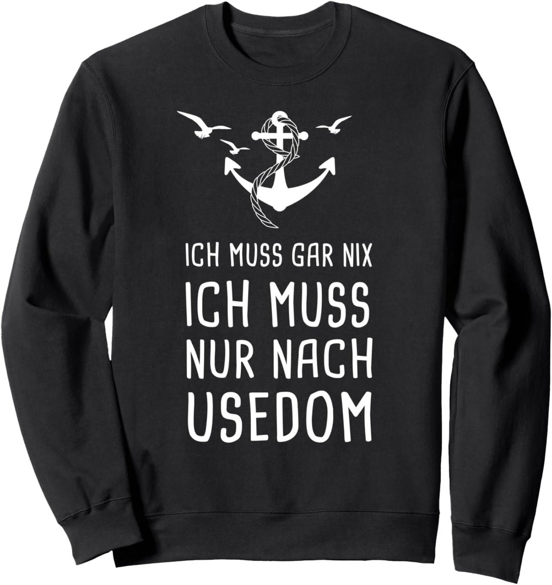 Ich Muss Gar Nix Ich Muss Nur Nach Usedom Ostsee Sweatshirt
