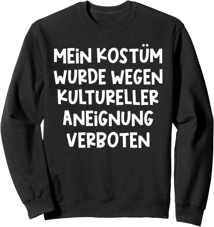 Mein Kostüm & Kulturelle Aneignung, Karneval & Fasching Sweatshirt