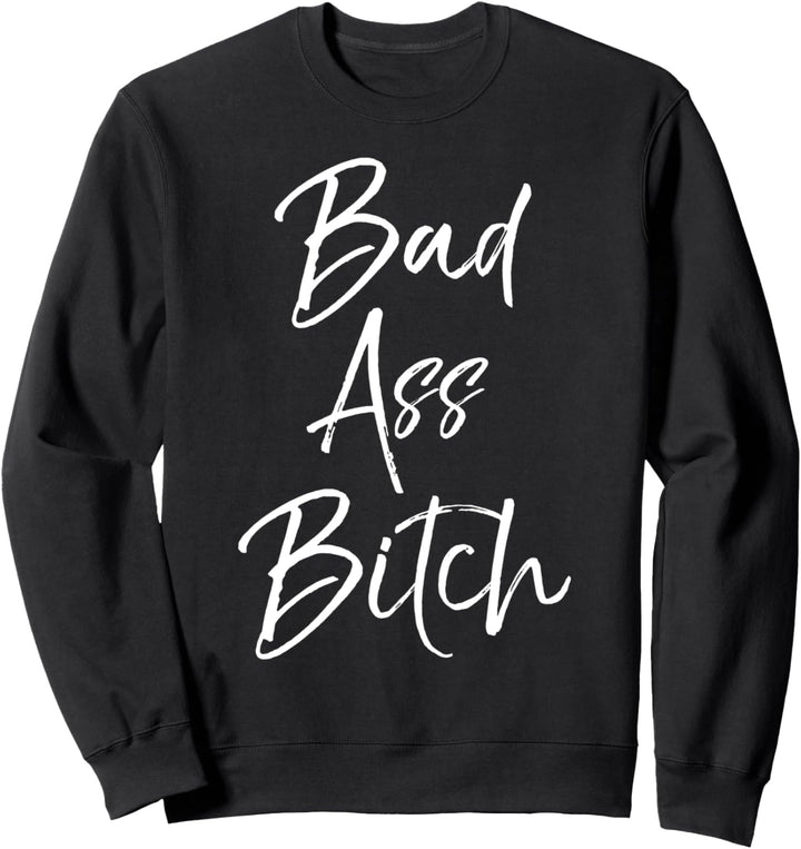 Cute Feminist Quote for Women Empowerment Gift Bad Ass Bitch Sweatshirt