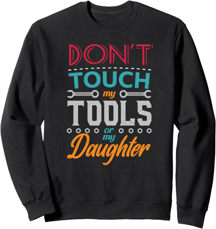 Happy Fathers Day 2021 Don't Touch My Tools Fun Men's Dad Sweatshirt
