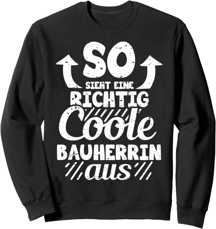 So Sieht Ein Richtig Coole Bauherrin Aus Hausbau Eigenheim Sweatshirt