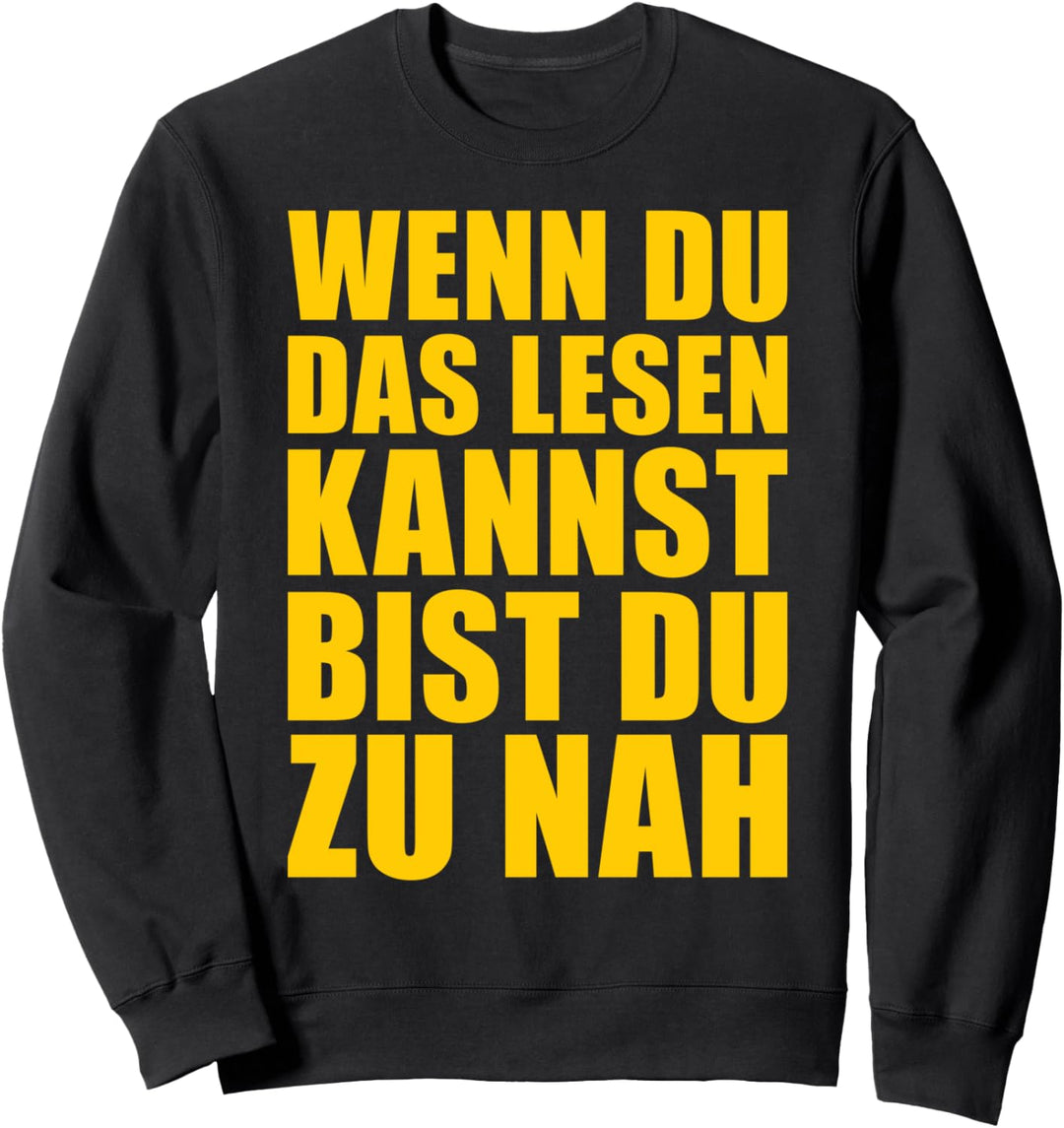 Wenn du das lesen kannst bist du zu nah Sweatshirt