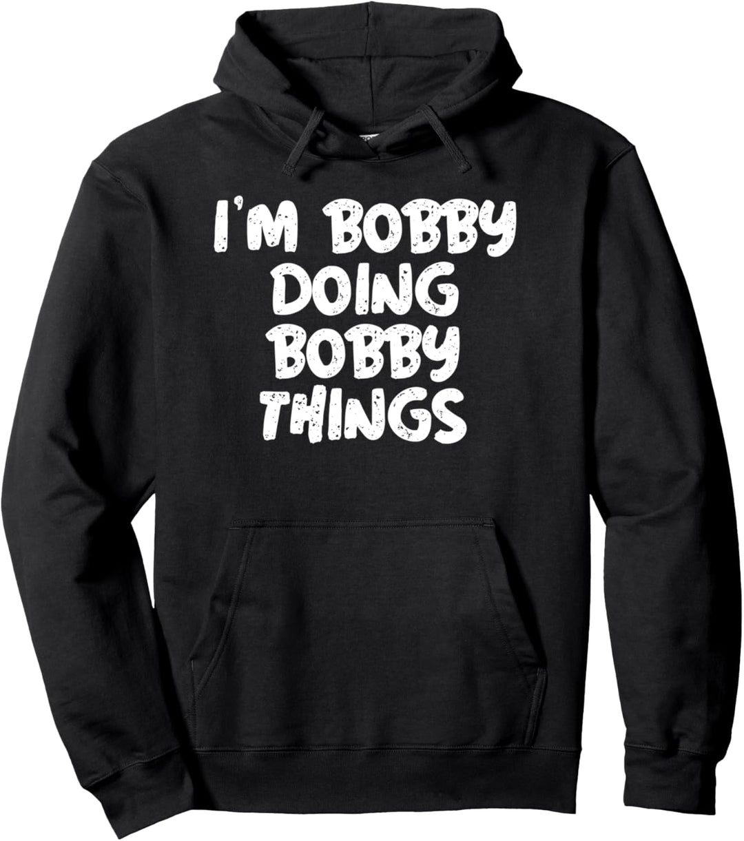 I'm Bobby Doing Bobby Things Shirt Funny Gift Pullover Hoodie