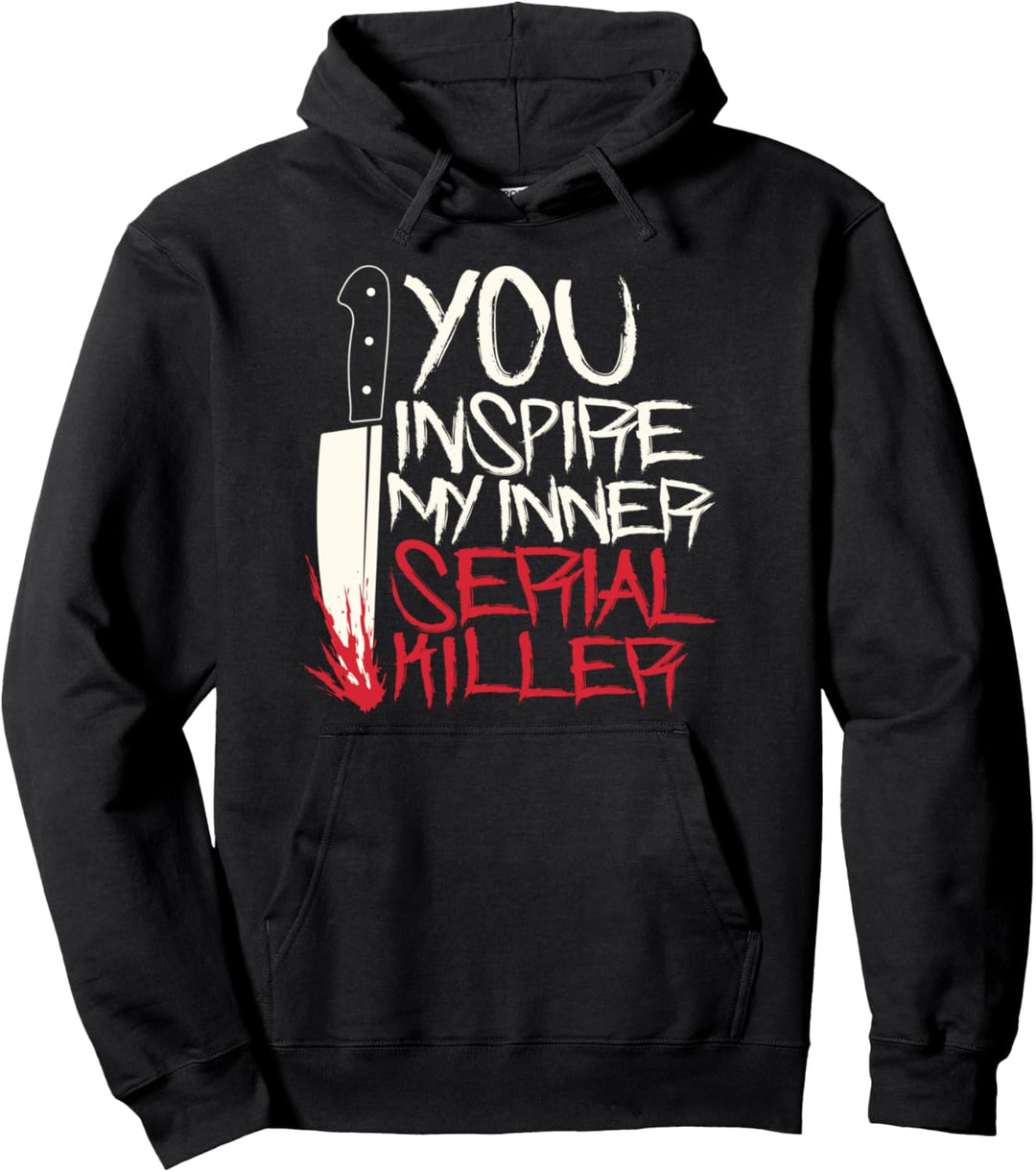 Funny You inspire my inner serial killer shirt Pullover Hoodie