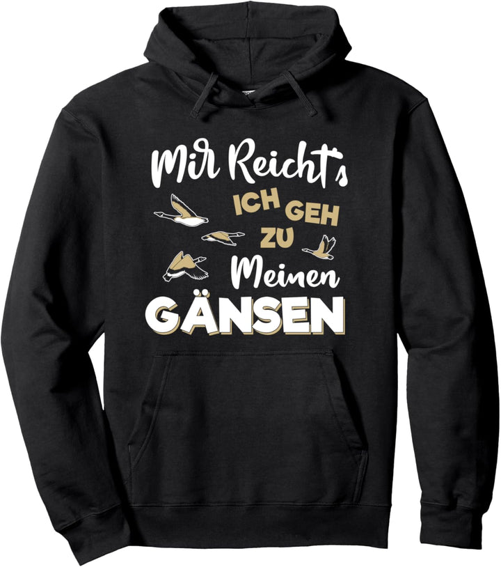 Mir Reicht's Ich Geh Zu Meinen Gänsen Gans Ente Gänsezucht Pullover Hoodie