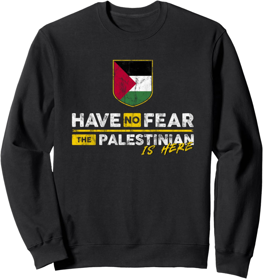 Have No Fear, The Palestinian is Here Sweatshirt