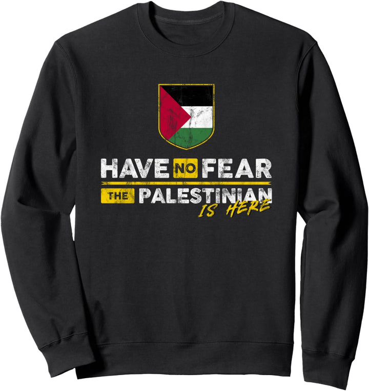 Have No Fear, The Palestinian is Here Sweatshirt