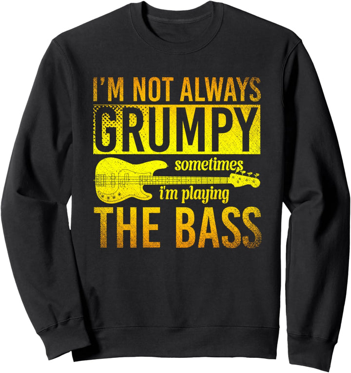 Ich bin nicht immer mürrisch manchmal spiele ich Bass Sweatshirt