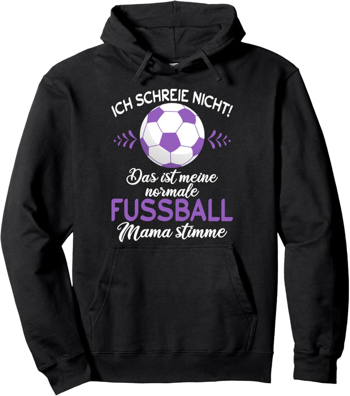 Ich Schreie Nicht Das ist meine Normale Fussball Mama Stimme Pullover Hoodie