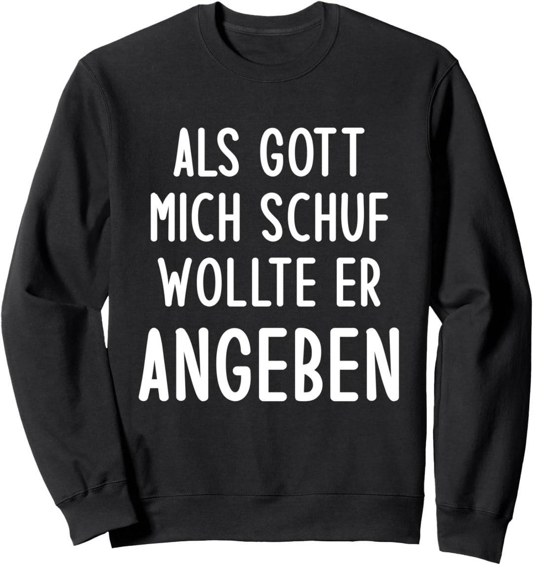 Als Gott Mich Schuf Wollte Er Angeben Sweatshirt