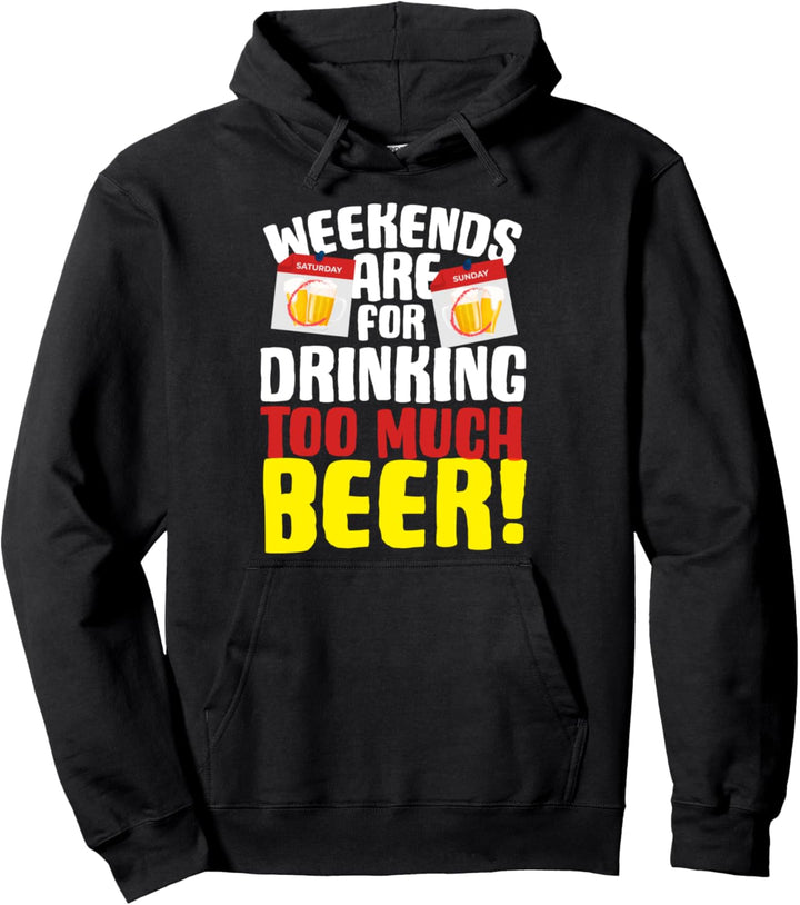 Weekends Are For Drinking Too Much Beer Pullover Hoodie