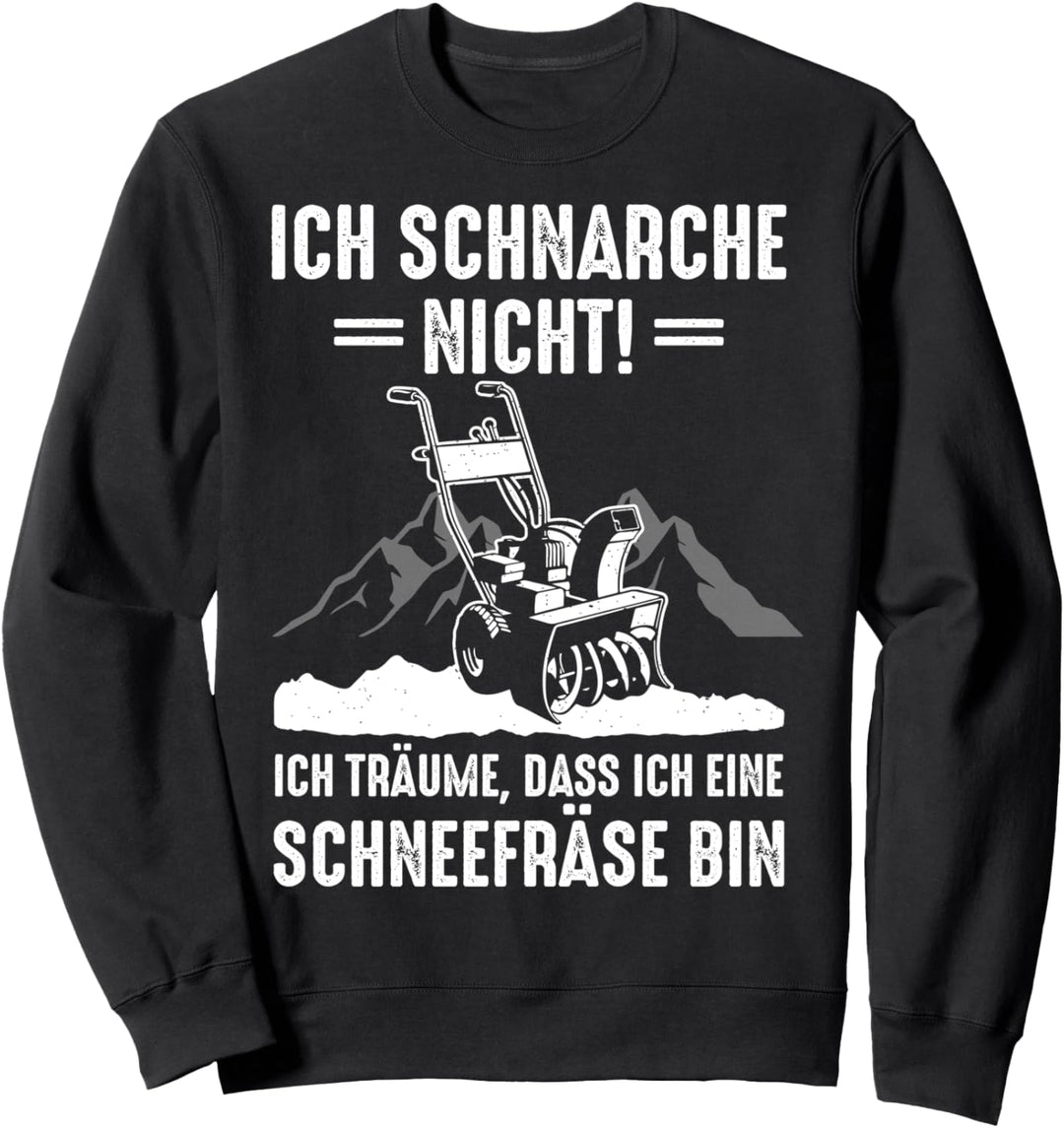Ich Schnarche Nicht Ich Träume Dass Ich Eine Schneefräse Bin Sweatshirt