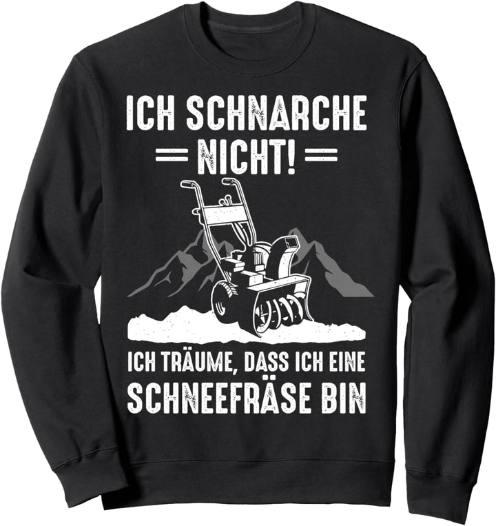 Ich Schnarche Nicht Ich Träume Dass Ich Eine Schneefräse Bin Sweatshirt