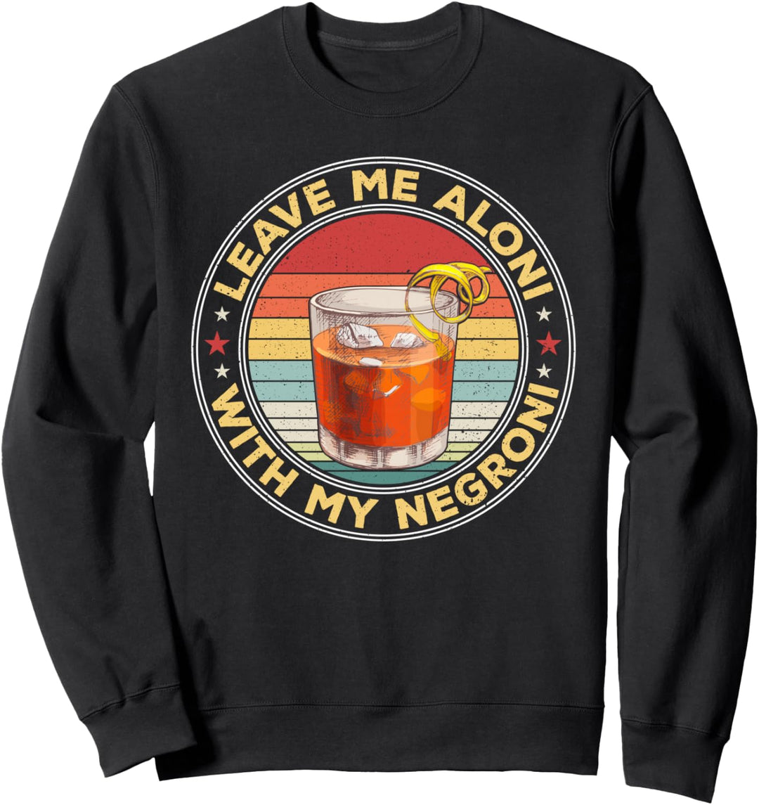 Lass mich allein mit meinem Negroni-Cocktailtrinker trinken Sweatshirt