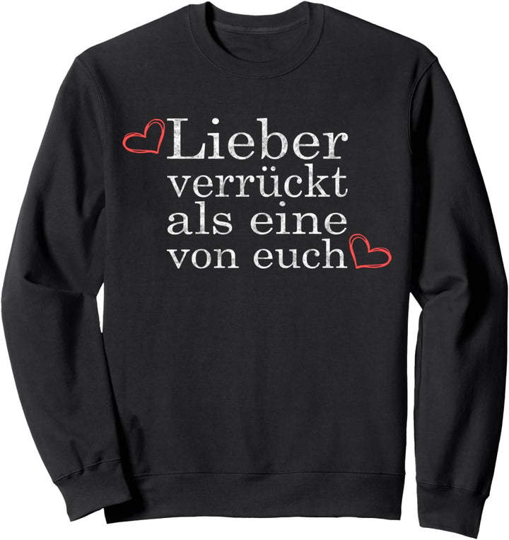 Lieber verrückt als eine von euch Lustiger Spruch Fun Sweatshirt