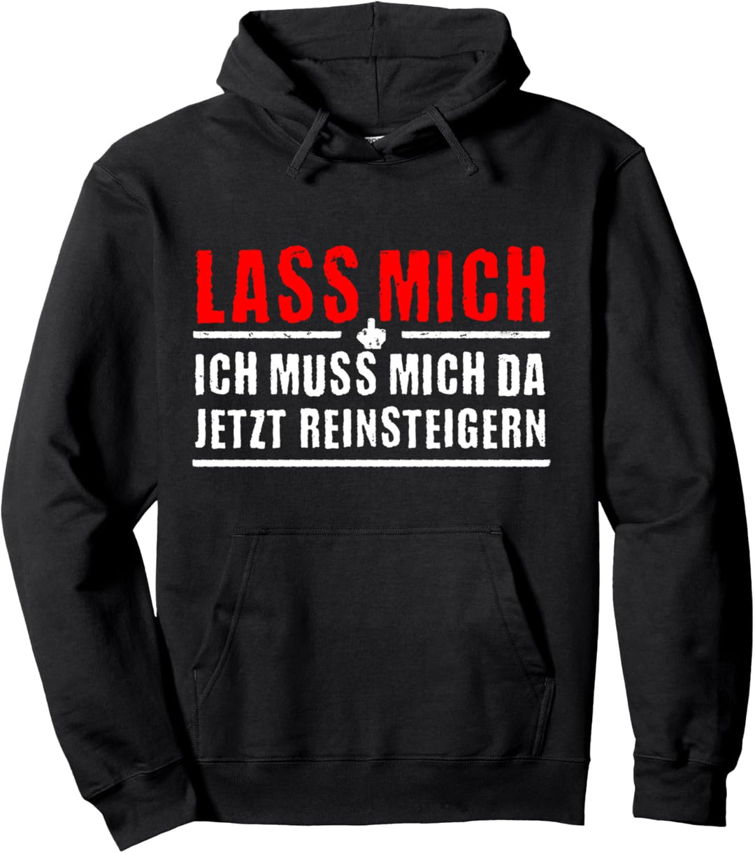 Lass mich Ich muss mich da jetzt reinsteigern Pullover Hoodie