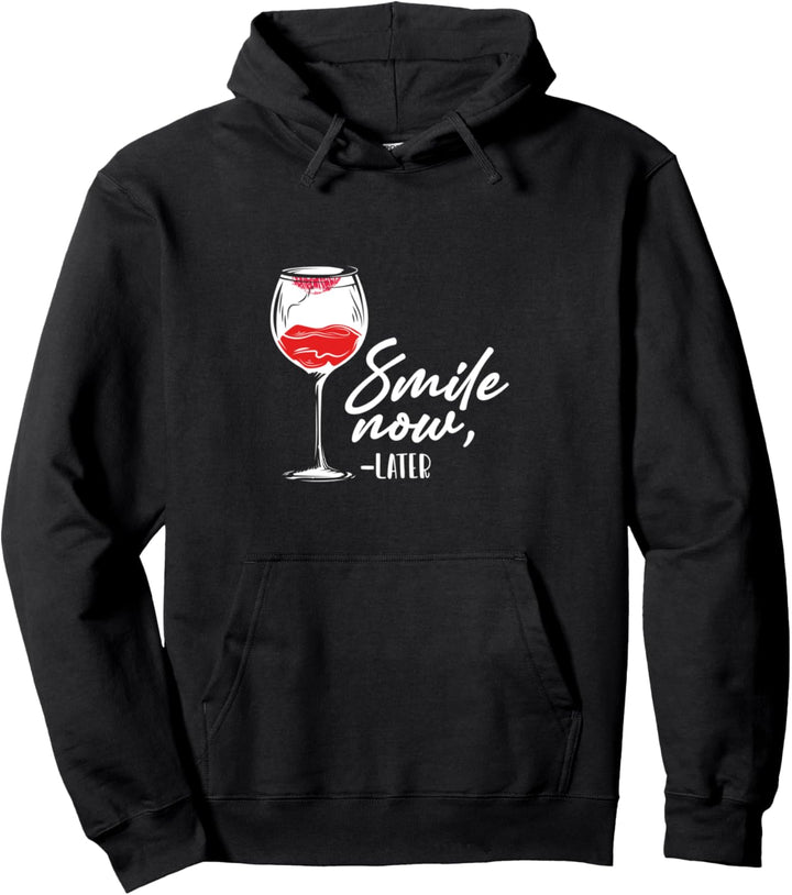 Smile Now Wine Later - Wine Tasting Drinkers Pullover Hoodie