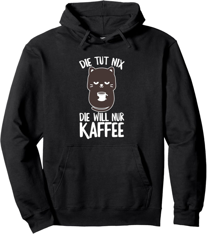 Die Tut Nix Die Will Nur Kaffee Katze Kaffeetrinker Spruch Pullover Hoodie