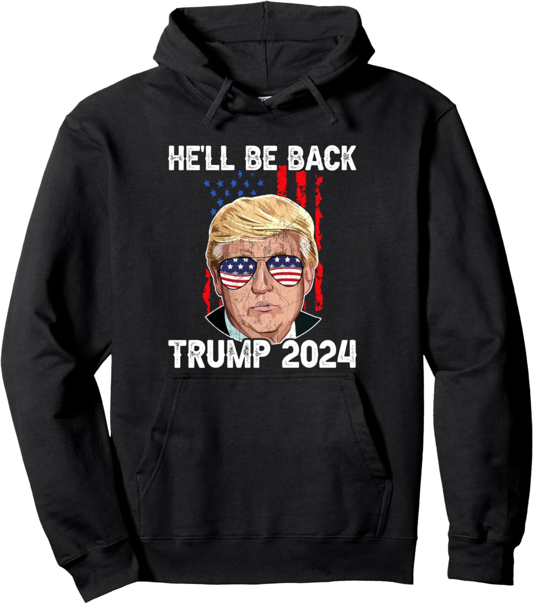 He’ll Be Back Trump - President Donald Trump 2024 Political Pullover Hoodie