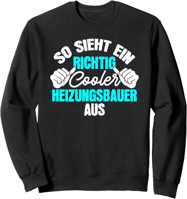 So Sieht Ein Richtig Cooler Heizungsbauer Aus Heizungsbau Sweatshirt