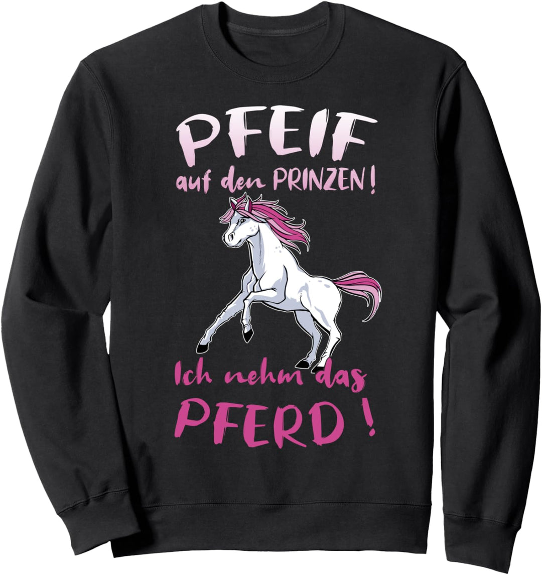 Pfeif Auf Den Prinzen Ich Nehm Das Pferd Lustig Sweatshirt
