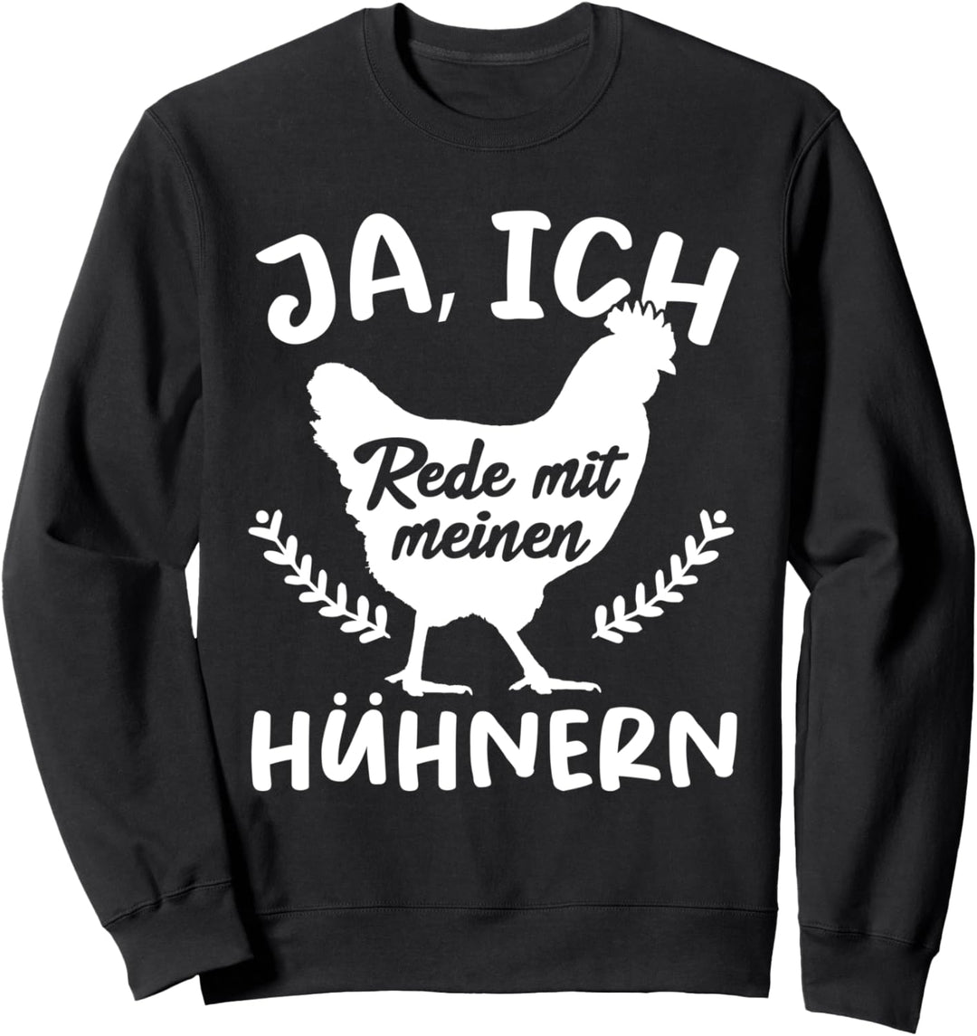 Ich Rede Mit Meinen Hühnern Bauernhof Henne Huhn Sweatshirt