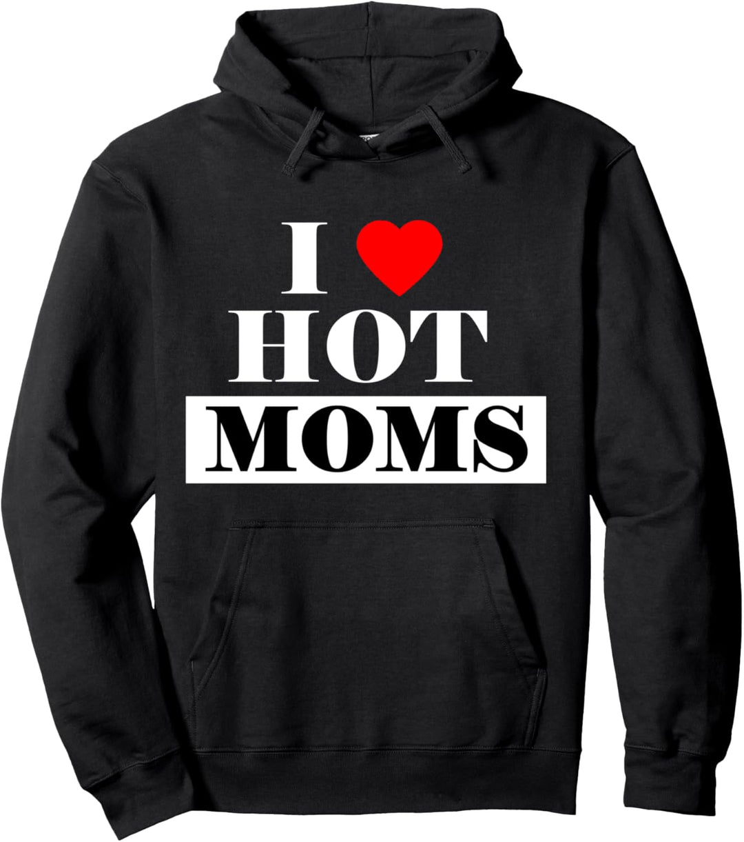 I Love Hot Moms Pullover Hoodie