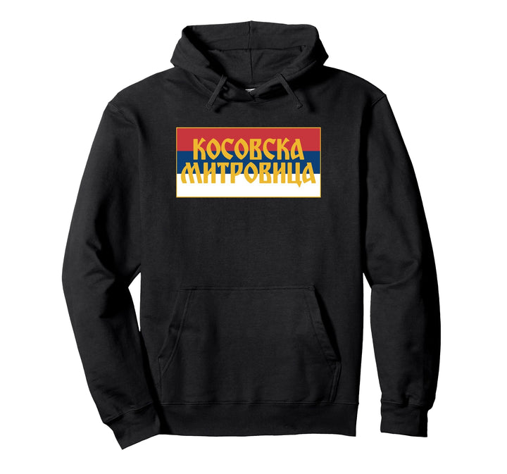 Kosovska Mitrovica Trobojka Srpska Zastava Srbija Kosmet KiM Pullover Hoodie
