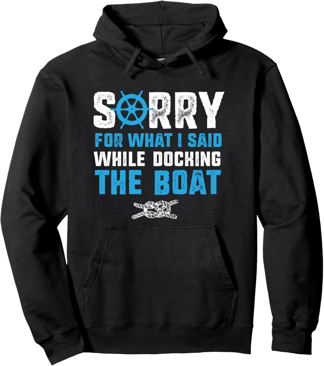 Funny Boat Sorry for What I Said While Docking the Boat Pullover Hoodie