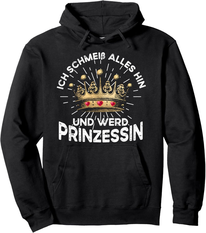 Ich Schmeiss Alles Hin Und Werd Prinzessin Pullover Hoodie