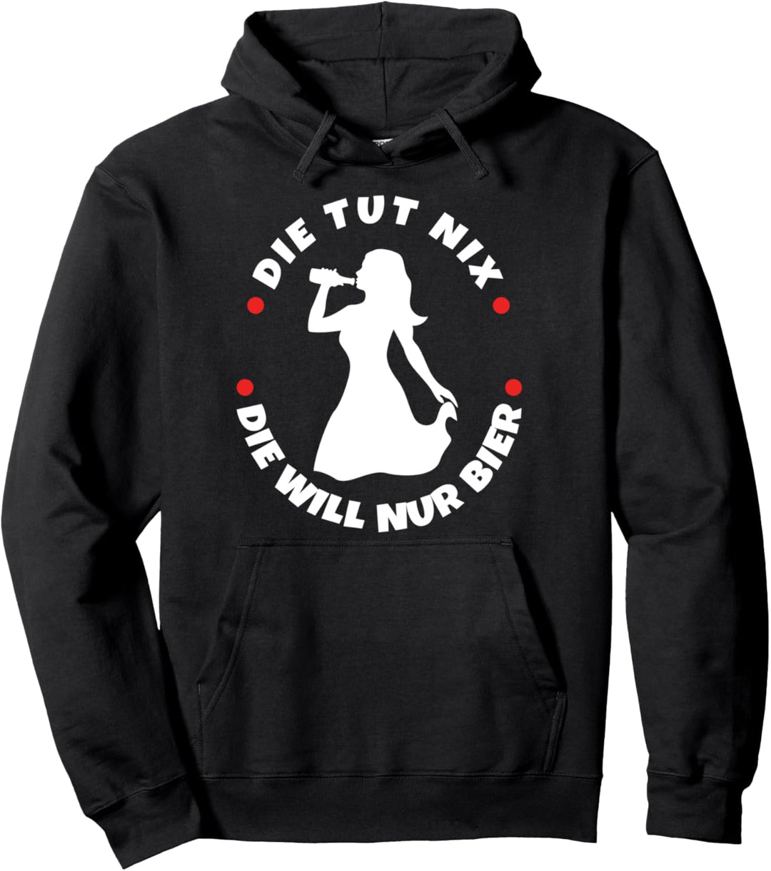 Die tut nix die will nur Bier Pullover Hoodie