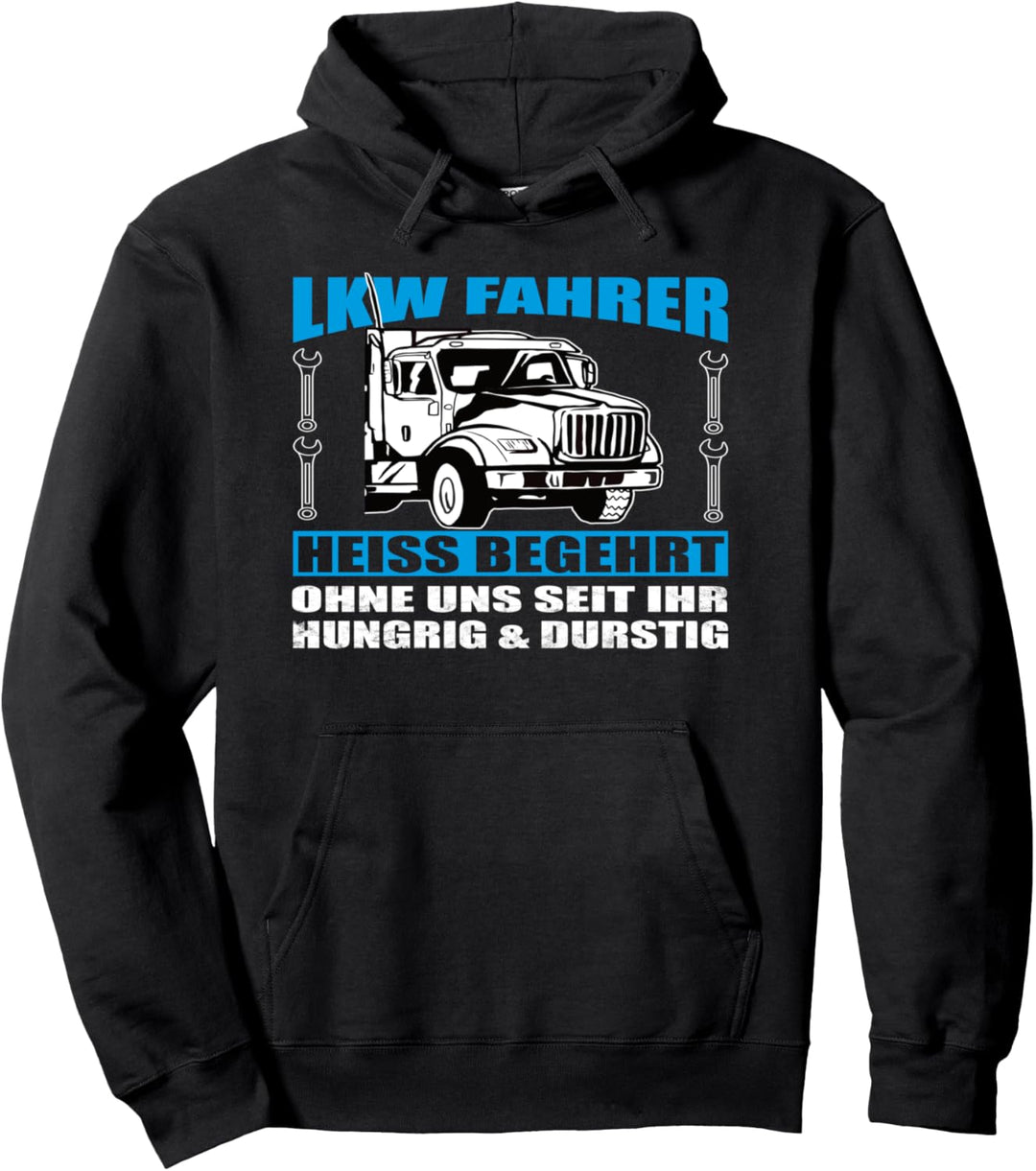 LKW Fahrer sind heiss begehrt, LKW Fa Pullover Hoodie