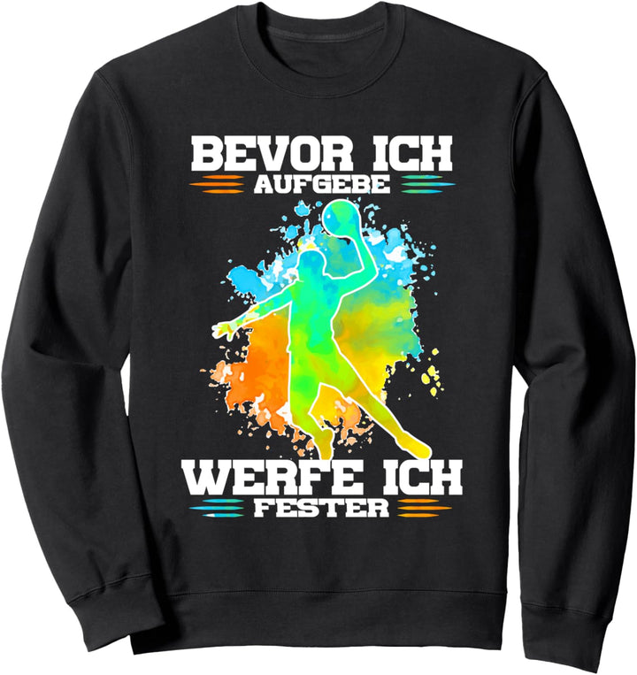 Bevor Ich Aufgebe Werfe Ich Fester Handballer Sweatshirt