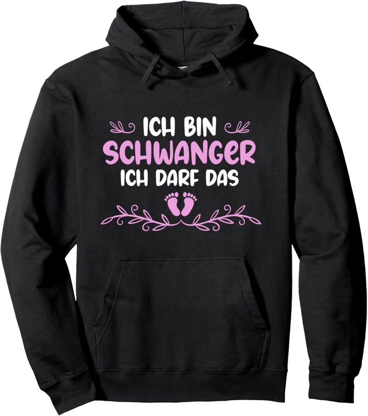 Ich bin Schwanger Ich darf das - Lustiges Schwangerschafts Pullover Hoodie