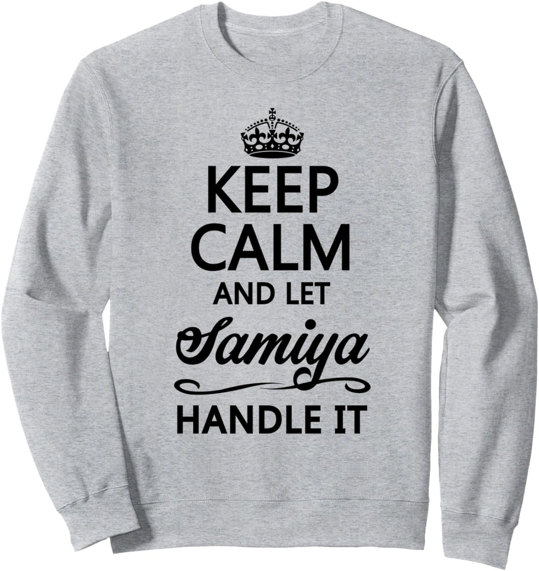 KEEP CALM and let SAMIYA Handle It | Funny Name Gift - Sweatshirt