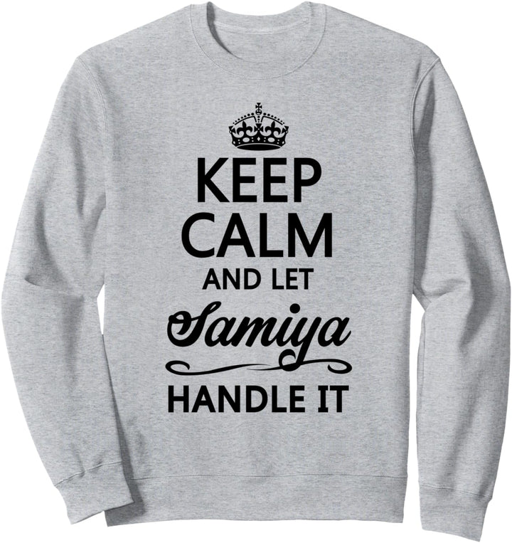 KEEP CALM and let SAMIYA Handle It | Funny Name Gift - Sweatshirt