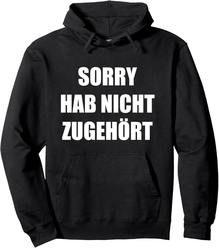 Sorry Hab nicht zugehört Pullover Hoodie
