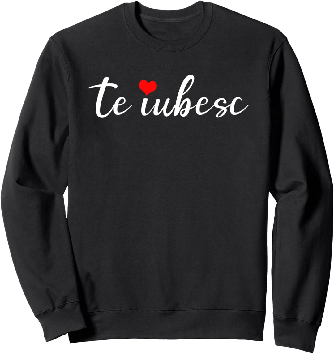 Te iubesc bedeutet, ich liebe dich Rumänisch Sweatshirt