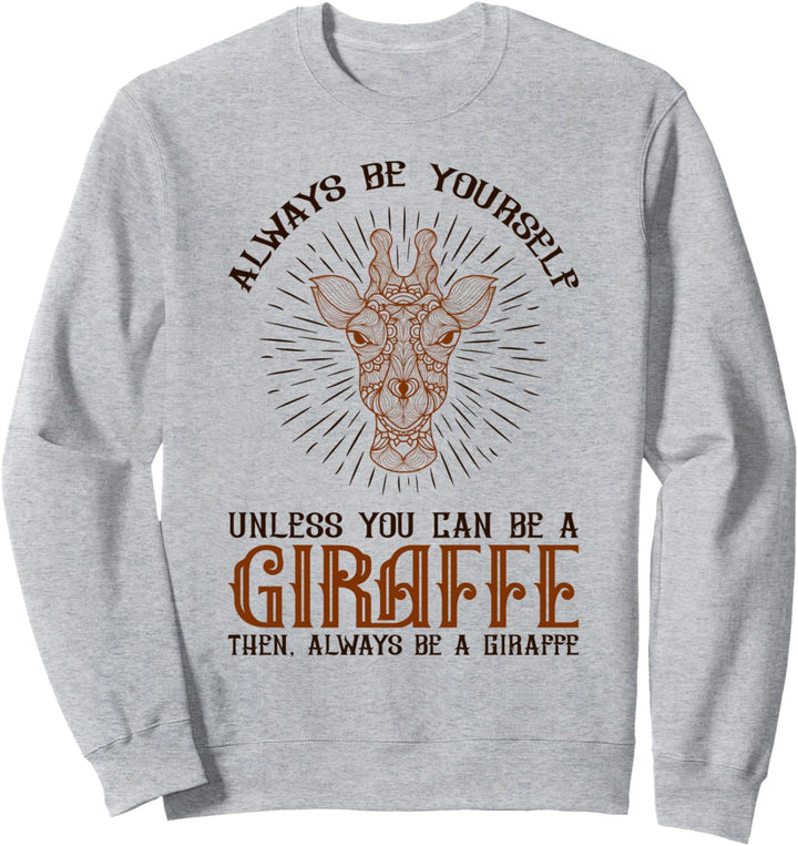 Sei du selbst, wenn du keine Giraffe sein kannst Sweatshirt