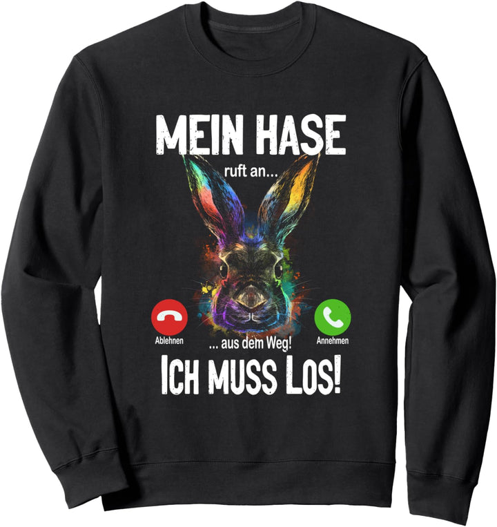 Mein Hase ruft an... aus dem Weg, ich muss los! Sweatshirt