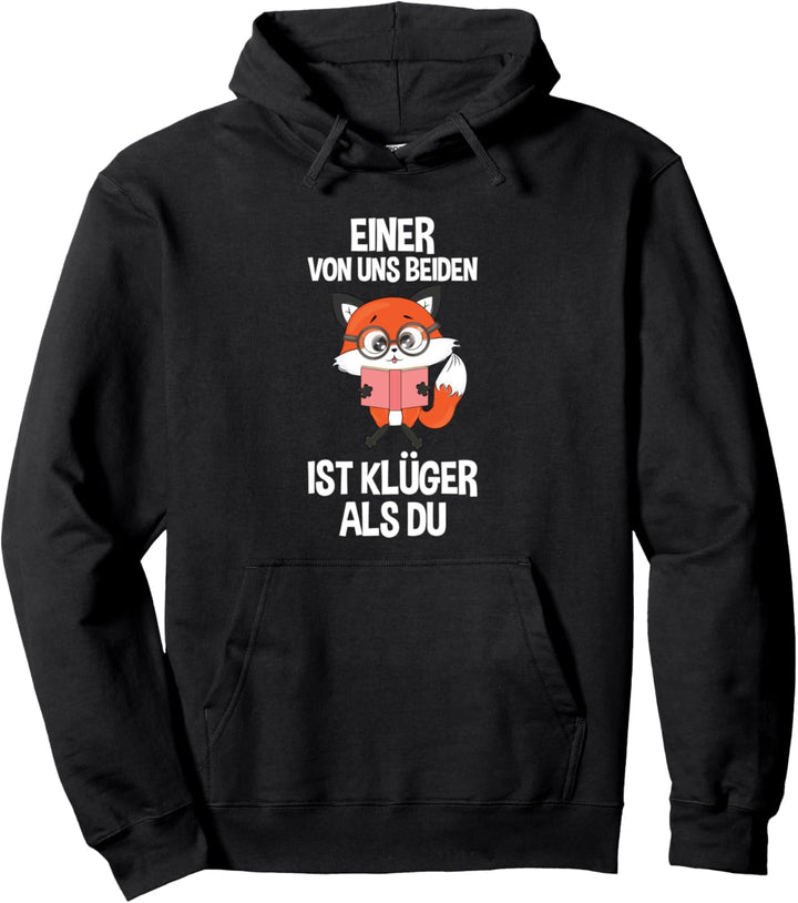 Einer Von Uns Beiden Ist Klüger Als Du Schlauer Fuchs Spruch Pullover Hoodie