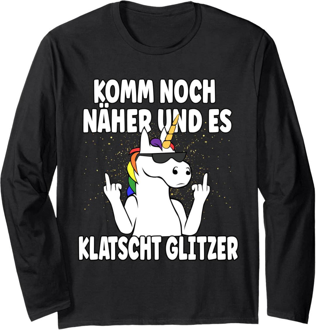 Komm Noch Näher &amp; Es Klatscht Glitzer Einhorn Langarmshirt